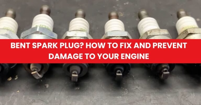 Bent Spark Plug How to Fix and Prevent Damage to Your Engine