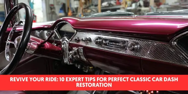 Revive Your Ride: 10 Expert Tips for Perfect Classic Car Dash Restoration