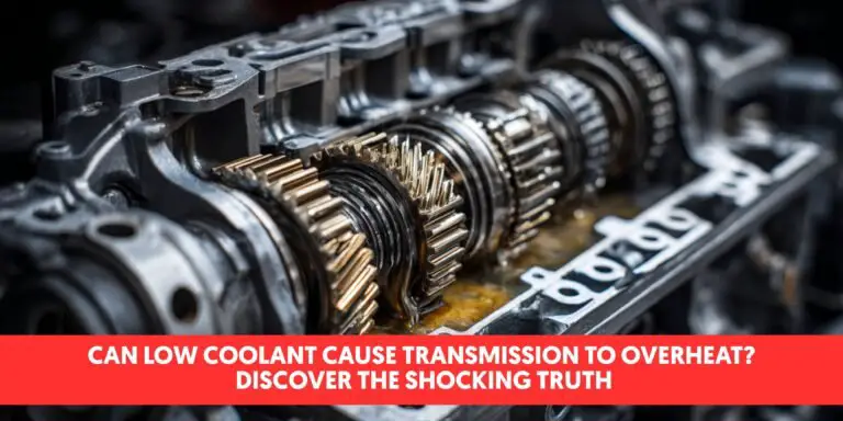 Can Low Coolant Cause Transmission to Overheat? Discover the Shocking Truth