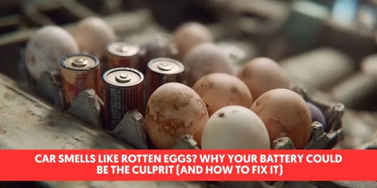 Car Smells Like Rotten Eggs? Why Your Battery Could Be the Culprit (and How to Fix It)