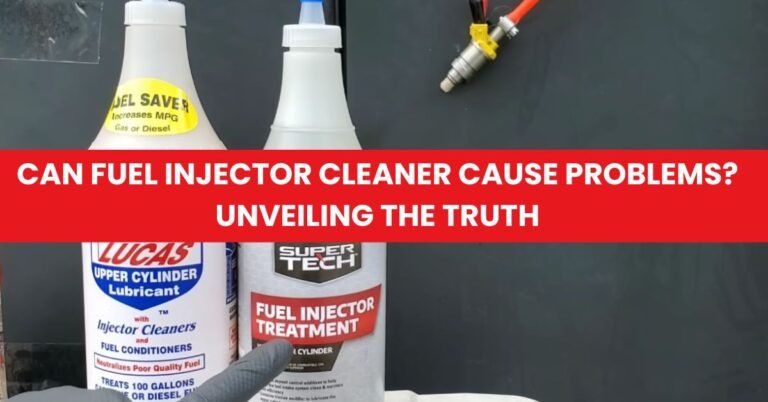 Can Fuel Injector Cleaner Cause Problems Unveiling the Truth