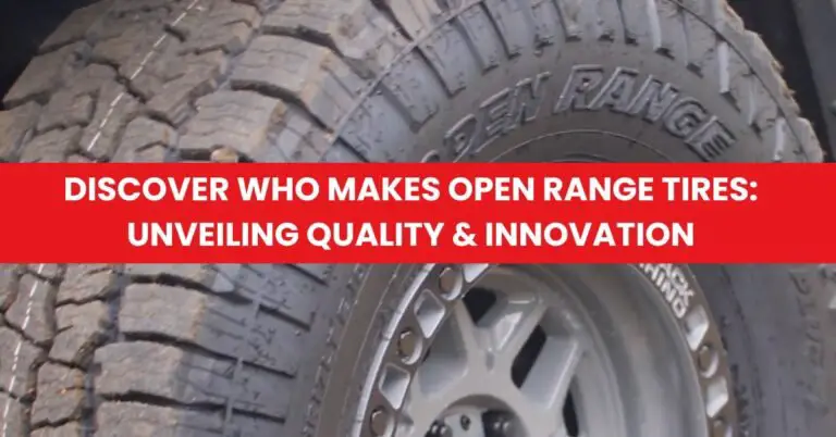 Discover Who Makes Open Range Tires Unveiling Quality & Innovation