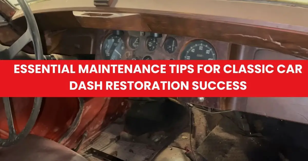 Essential Maintenance Tips for Classic Car Dash Restoration Success