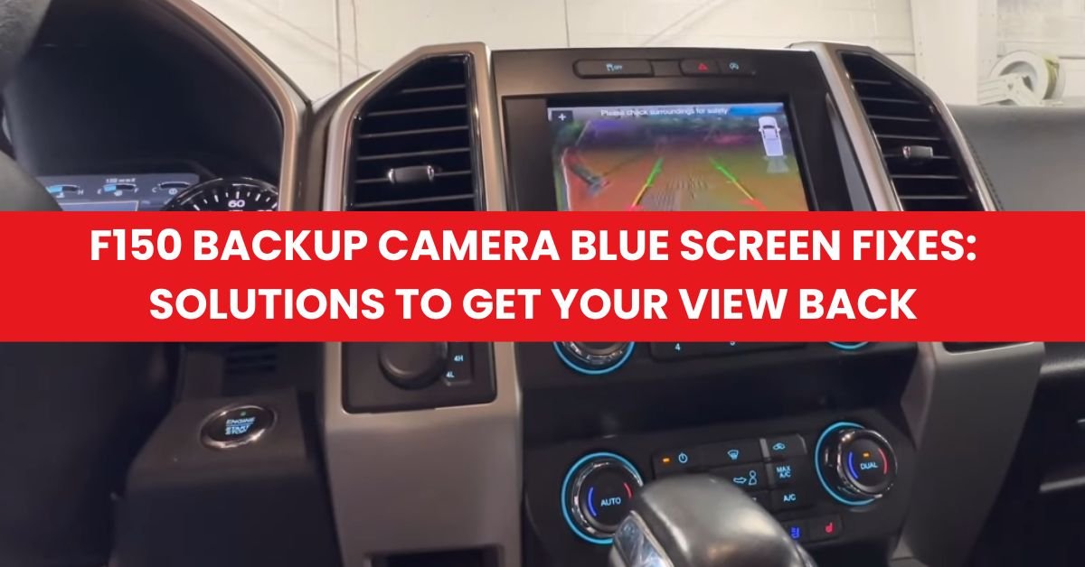 F150 Backup Camera Blue Screen Fixes Solutions to Get Your View Back