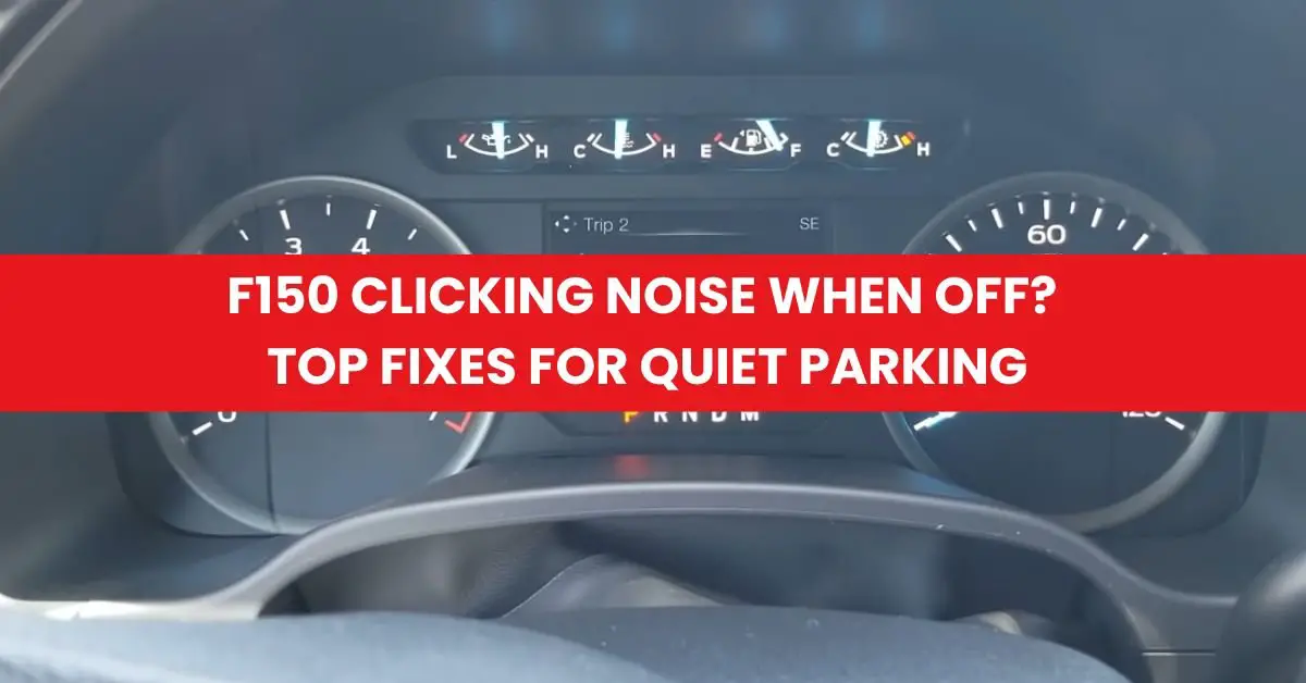 F150 Clicking Noise When Off Top Fixes for Quiet Parking