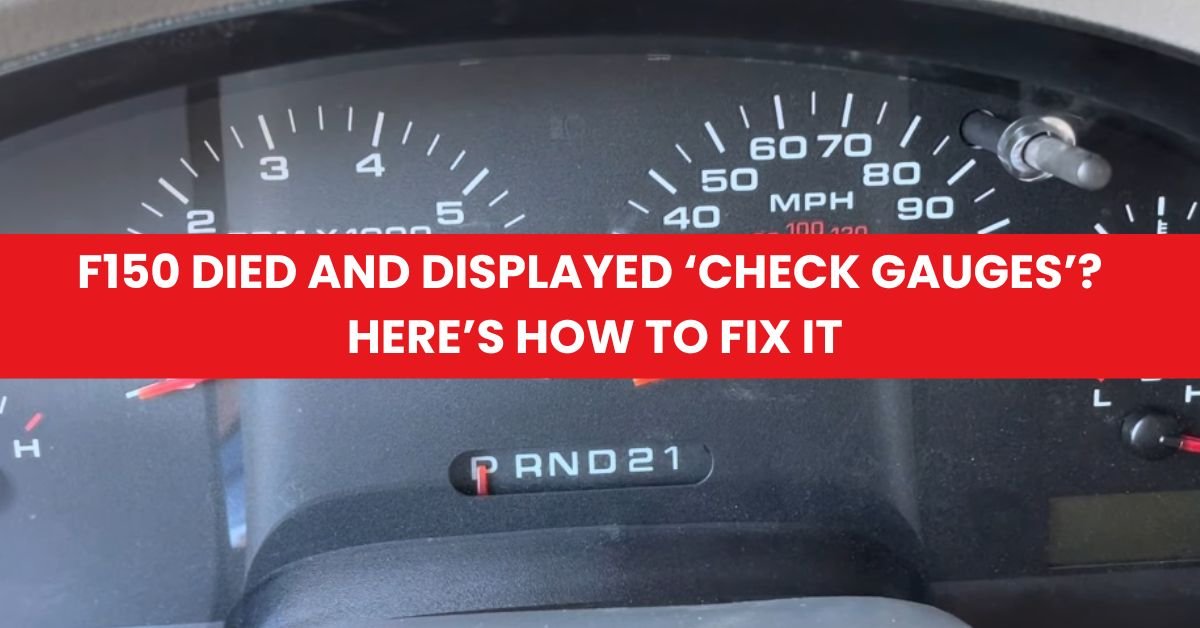 F150 Died and Displayed ‘Check Gauges’ Here’s How to Fix It