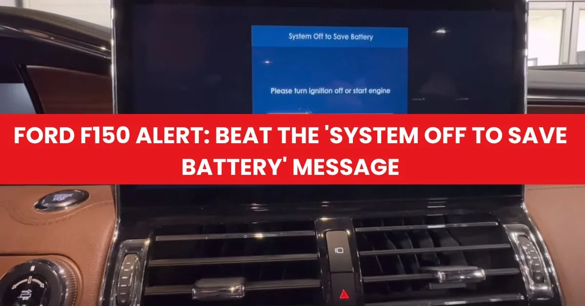 Ford F150 Alert: Beat the 'System Off to Save Battery' Message