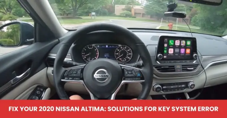 Fix Your 2020 Nissan Altima Solutions for Key System Error