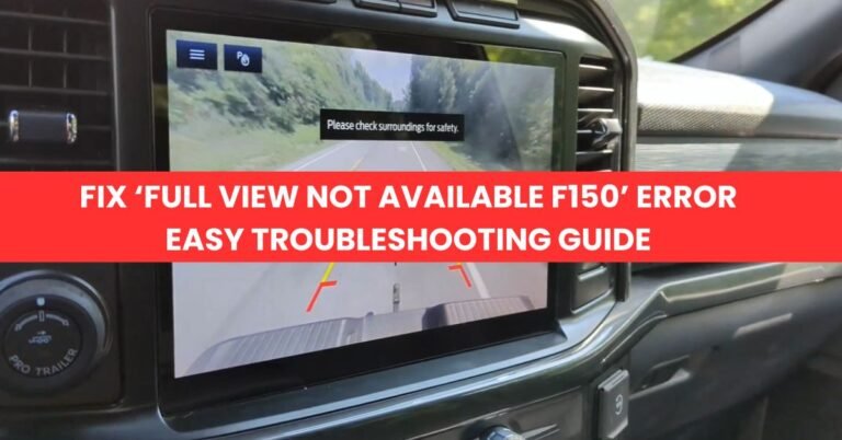 Fix ‘Full View Not Available F150’ Error Easy Troubleshooting Guide