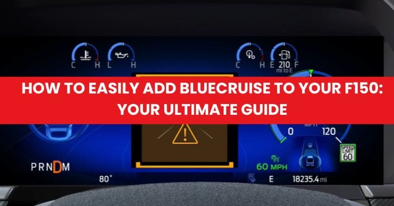 How to Easily Add BlueCruise to Your F150 Your Ultimate Guide