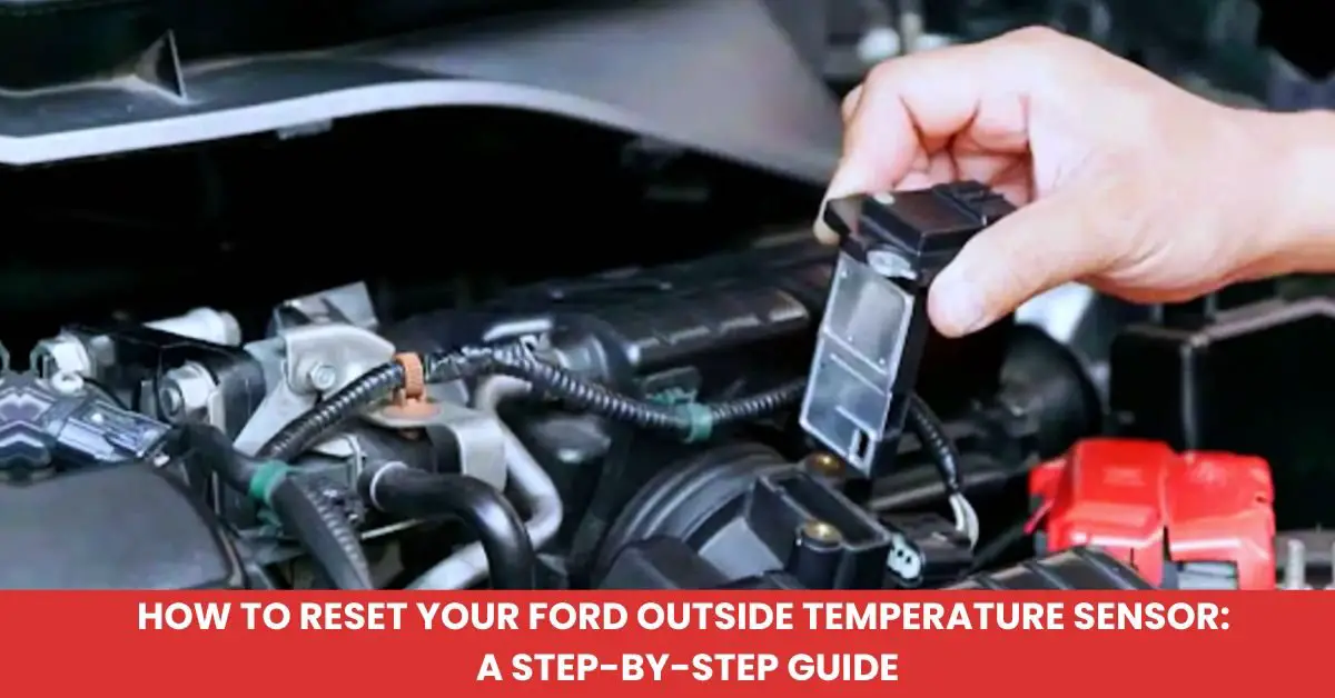 How to Reset Your Ford Outside Temperature Sensor: A Step-by-Step Guide