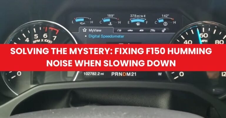 Solving the Mystery: Fixing F150 Humming Noise When Slowing Down