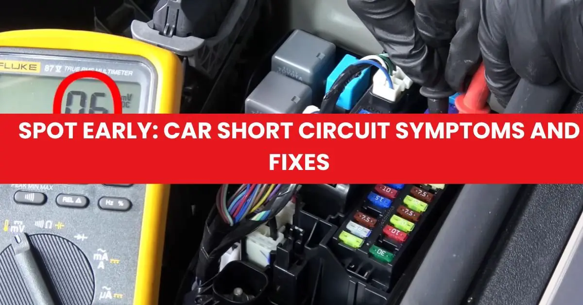 Spot Early: Car Short Circuit Symptoms and Fixes