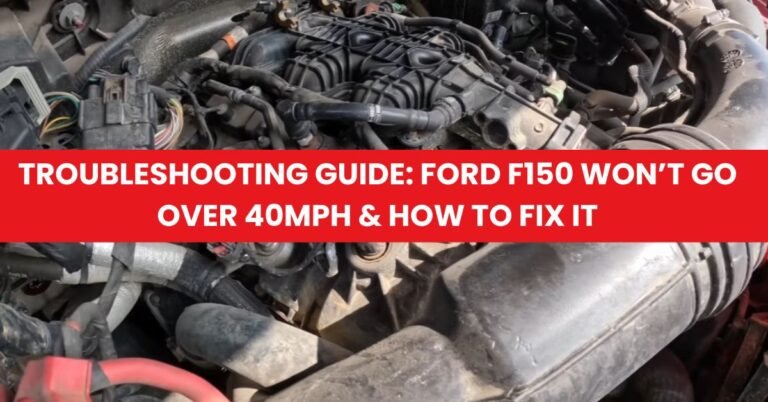 Troubleshooting Guide Ford F150 Won’t Go Over 40MPH & How to Fix It