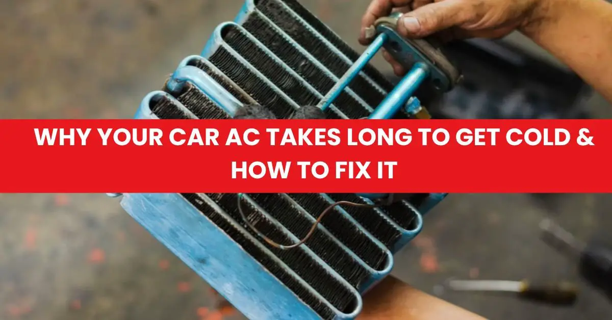 Why Your Car AC Takes Long to Get Cold & How to Fix It