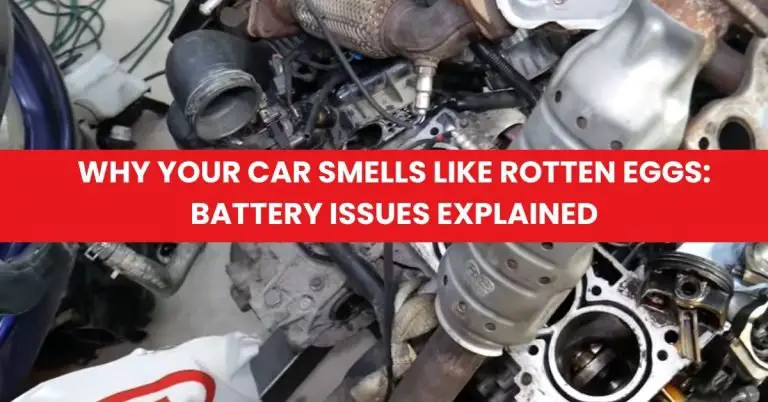 Why Your Car Smells Like Rotten Eggs: Battery Issues Explained