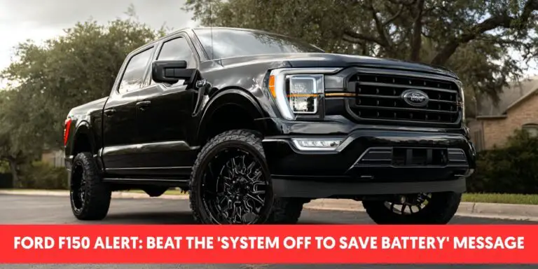 Ford F150 Alert: Beat the 'System Off to Save Battery' Message