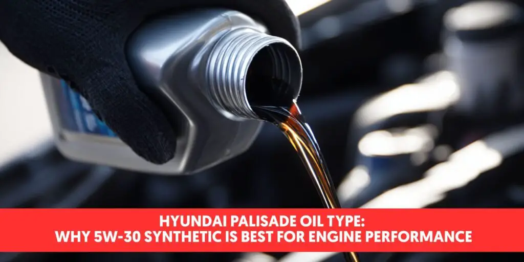 Hyundai Palisade Oil Type: Why 5W-30 Synthetic Is Best for Engine ...
