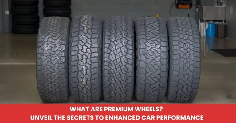 What Are Premium Wheels Unveil the Secrets to Enhanced Car Performance