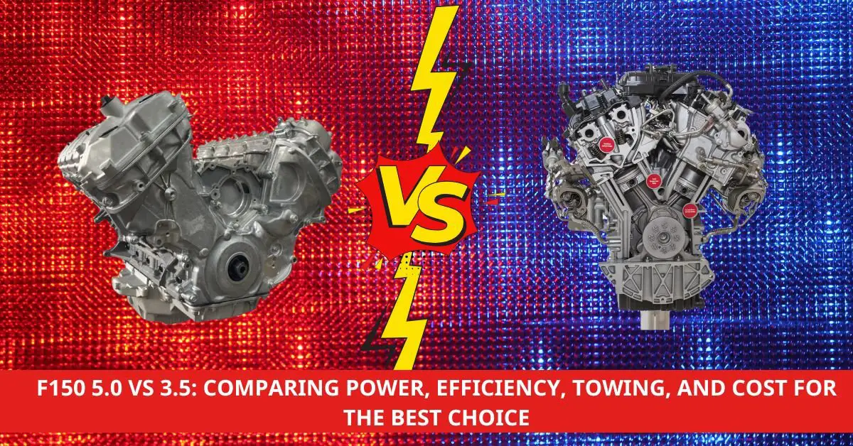 F150 5.0 vs 3.5: Comparing Power, Efficiency, Towing, and Cost for the Best Choice