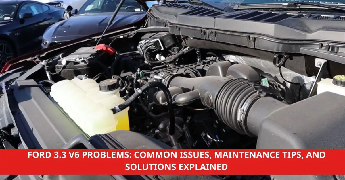 FORD 3.3 V6 PROBLEMS COMMON ISSUES, MAINTENANCE TIPS, AND SOLUTIONS EXPLAINED