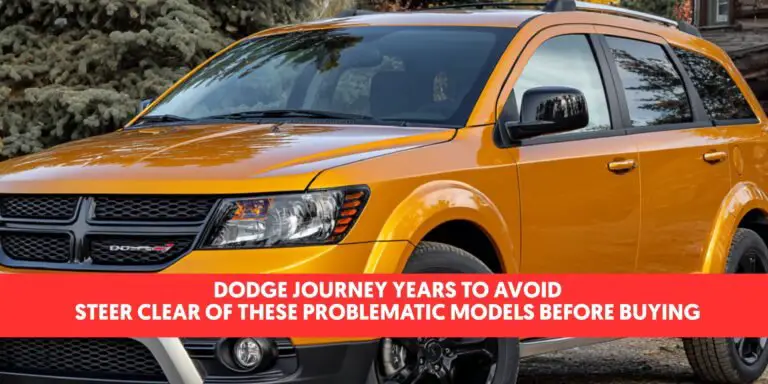 Dodge Journey Years to Avoid: Steer Clear of These Problematic Models Before Buying