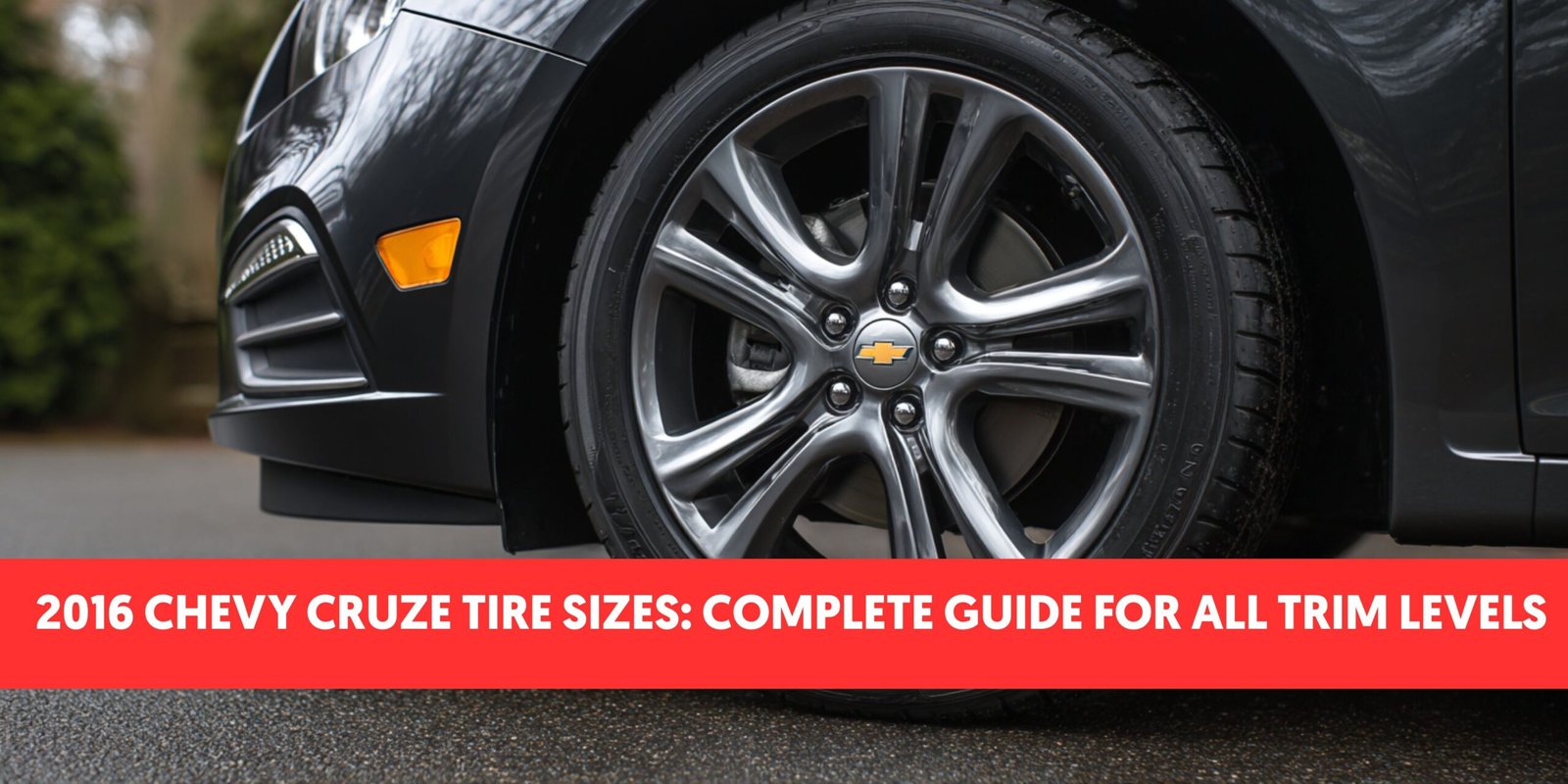 2016 Chevy Cruze Tire Sizes: Complete Guide for All Trim Levels